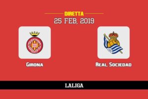 Girona Real Sociedad in diretta streaming e TV, ecco dove vederla e probabili formazioni 25/2/2019