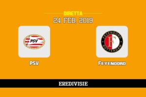 PSV Feyenoord in diretta streaming e TV, ecco dove vederla e probabili formazioni 24/2/2019