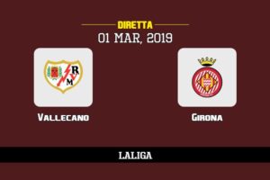 Vallecano Girona in diretta streaming e TV, ecco dove vederla e probabili formazioni 1/3/2019