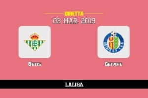 Betis Getafe in diretta streaming e TV, ecco dove vederla e probabili formazioni 3/3/2019