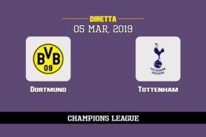 Dortmund Tottenham in diretta streaming e TV, ecco dove vederla e probabili formazioni 5/3/2019