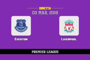 Everton Liverpool in diretta streaming e TV, ecco dove vederla e probabili formazioni 3/3/2019