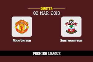 Man United Southampton in diretta streaming e TV, ecco dove vederla e probabili formazioni 2/3/2019