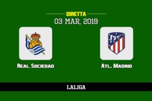 Real Sociedad Atletico Madrid in diretta streaming e TV, ecco dove vederla e probabili formazioni 3/3/2019