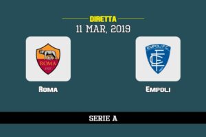 Roma Empoli in diretta streaming e TV, ecco dove vederla e probabili formazioni 11/3/2019