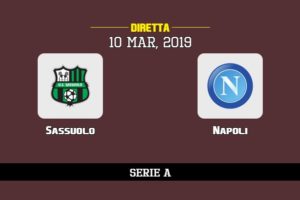 Sassuolo Napoli in diretta streaming e TV, ecco dove vederla e probabili formazioni 10/3/2019