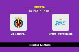 Villarreal Zenit Petersburg in diretta streaming e TV, ecco dove vederla e probabili formazioni 14/3/2019