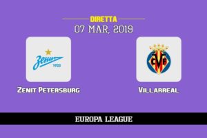 Zenit Petersburg Villarreal in diretta streaming e TV, ecco dove vederla e probabili formazioni 7/3/2019